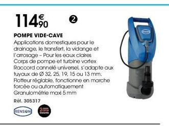 114% 2  POMPE VIDE-CAVE  Applications domestiques pour le drainage, le transfert, la vidange et l'arrosage - Pour les eaux claires Corps de pompe et furbine vortex Raccord cannelé universel, s'adapte 