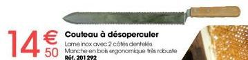 14€€  50  Couteau à désoperculer Lame inox avec 2 côtés dentelés Manche en bois ergonomique très robuste Ref. 201292 