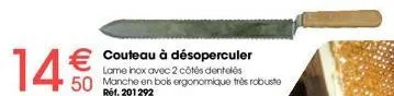 14€€  50  couteau à désoperculer lame inox avec 2 côtés dentelés manche en bois ergonomique très robuste ref. 201292 