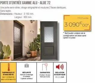 thermique et etancheite  1  arya's carvic  securite sege 4  2 pcx  2.20  porte d'entrée gamme alu - aloe 72  unie porte semi-vitrée, vitrage sérigraphié et moulures 2 faces identiques  sans tapée dime