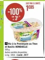 -100%  3⁰  soit par 3 l'unité:  1€85  bapak  riz à la provençale au thon et basilic bonduelle 500g autres variétés disponibles lekg: 5654-l'unité 2€77 