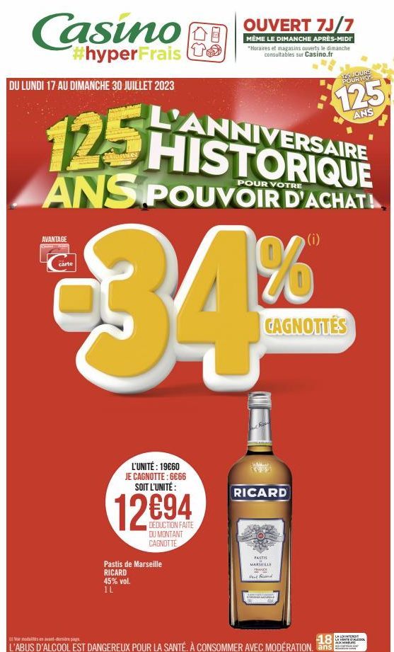 Casino  DU LUNDI 17 AU DIMANCHE 30 JUILLET 2023  #hyperFrais š  AVANTAGE  carte  L'ANNIVERSAIRE  125 HISTORIQUE  ANS POUVOIR D'ACHAT  L'UNITÉ: 19€60 JE CAGNOTTE: 6666 SOIT L'UNITÉ :  OUVERT 7J/7  MÊME