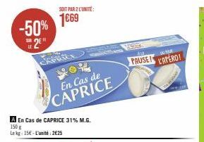 -50% 2⁰  CAPRICE  SOIT PAR 2 L'UNITÉ:  1669  En Cas de CAPRICE  A En cas de CAPRICE 31% M.G.  150 g Lekg: 15€-L'unité: 2€25  AR  PAUSE!  POUR  L'APERO! 