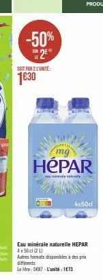 -50% 2  soit par 2l'unité:  1€30  hepar  mind natude  4x50cl  eau minérale naturelle hepar 4x50cl (2 l)  autres formats disponibles à des prix différents  le litre : 0€87-l'unité: 1€73 