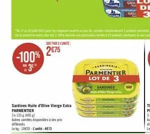 soit par 3l'unité:  2€75 -100% 3⁰  sardines huile d'olive vierge extra parmentier  3x135 g (405)  autres variétés disponibles à des prix  différents  lekg: 1020 l'unité:4€13  s  sardinerie parmentier 