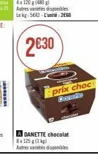 is  2€30  autres variétés disponibles le kg: 5642-l'unité 260  smartrings  51  prix choc danstie  a danette chocolat 8x125 (1kg)  autres varetes disponibles  chel 