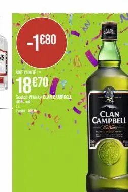 -1€80  soit l'unite:  18€70%  scotch whisky clan campbell 40% vol.  il lanta: 2030  clan campbell  the noble  mptell 