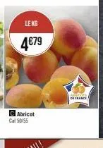 le kg  4€79  abricot  cal 50/55  france 