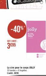 -40%" jolly  SOIT L'UNITÉ:  3€95  00 
