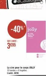 -40%" jolly  soit l'unité:  3€95  00 