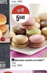 LES 12 5€40  A Macarons assortis ou fruités 154g Lekg: 35€06 