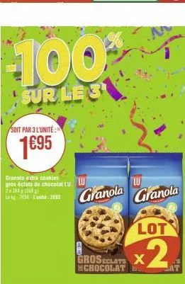 100%  sur le s  soit par 3 lunite:  1€95  granola extra cookies  gros éclats de chocolat lu lu 2x1811358) ing 7 l'2002  granola  groseclats x schocolate  lu granola  lot  x2  at 