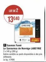 lot de 2  13640  labeyrie  b saumon fumé  le savoureux de norvège labeyrie 2 x 140 g (280g)  autres variétés ou poids disponibles à des prix  différents  le kg: 47€86  