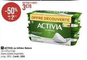 -50% 2⁰  3218  SOIT PAR 2 L'UNITÉ:  3€78  16x 125g (2 kg) Autres variétés disponibles Lekg: 2652 L'unité: 5604  Pesona  Nature  ACTIVIA au bifidus Nature  OFFRE DÉCOUVERTE ACTIVIA  au bifidus  ZA  -- 