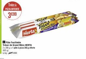 1PÂTE À PIZZA OFFERTE  3€99  Herta  CPâte Feuilletée Trésor de Grand Mére HERTA 2x 280 g+1 päte à pizza 265 g offerte (825 g) Le kg 2484  Tagsor  -PAIE -  Trésor Grand Mars FEUILLETERRE 