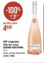 -100%  3⁰  soit par 3l'unité:  4642  aop languedoc côte des roses gerard bertrand  75 cl autres variétés disponibles l'unité: 6663 