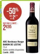 -50% 2E  SOIT PAR 2 L'UNITÉ:  2695  AOC Bordeaux Rouge BARON DE LESTAC 75d Autres variétés disponibles L'unité: 3693  BARON LESTAC KORDEAUX 