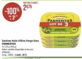 soit par 3 l'unité:  2€75 -100% 3⁰  sardines huile d'olive vierge extra parmentier  3x135 g (405)  autres variétés disponibles à des prix  différents  lekg: 10€20-l'unité:4€13  sardines  sardinerie pa