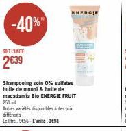 -40%  Shampooing soin 0% sulfates huile de monoi & huile de macadamia Bio ENERGIE FRUIT 250 ml  Autres variétés disponibles à des prix différents  Le litre: 9656-L'unité:3€98  ENERGIE 