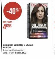 -40%  SOIT L'UNITÉ:  4693  Autres variétés disponibles  Lekg: 27€39 L'unité: 8E22  RETION  Coloration Colorstay 5 Châtain REVLON  GOLORSTAY  LINGWEAR DREAN BOLE 