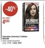 -40%  soit l'unité:  4693  autres variétés disponibles  lekg: 27€39 l'unité: 8e22  retion  coloration colorstay 5 châtain revlon  golorstay  lingwear drean bole 