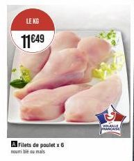 LE KG  11€49  A Filets de poulet x 6  nourrible ou mais  VOLAILLE FRANÇAISE  