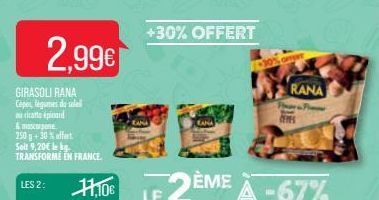 2,99€  GIRASOLI RANA Copes, légumes de soleil oricate pinard & mascarpone 250 g +30% offert  Seit 9,20€ le kg. TRANSFORMÉ EN FRANCE.  LES 2:  +30% OFFERT  Laha  RANA  Plear  