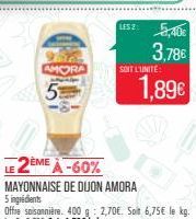 AMORA  5  LISZ: 5,40  3,78€  SOIT L'UNITE  1,89€ 