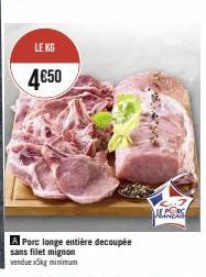 LE KG  4€50  A Porc longe entière decoupée  sans filet mignon vendue x5kg minimum  BRANCHE 