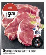 LE KG  15€95  Viande bovine faux-filet *** à griller  vendu x6 minimum  VIANDE SOVINE FRANCE  RACES  A VIANDE 