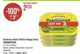 SOIT PAR3 L'UNITÉ:  2€75 -100% 3⁰  Sardines Huile d'Olive Vierge Extra PARMENTIER  3x135 g (405 g)  Autres variétés disponibles à des prix  différents  Lekg: 10€20-L'unité:4€13  SARDINERIE PARMENTIER 