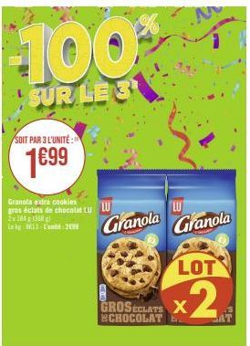 100%  SUR LE S  SOIT PAR 3 L'UNITÉ  1€99  Granola extra cookies  gros éclats de chocolat LU LU 2x1811358) in 33'299  Granola  GROSECLATS X SCHOCOLATE  LU Granola  LOT  x2  AT 