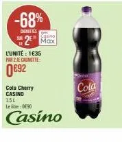 -68%  cagneties  casino  2 max  l'unité : 1€35 par 2 je cagnotte:  0€92  cola cherry casino 15l leitme 090  casino  cola 