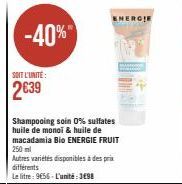 -40%  Shampooing soin 0% sulfates huile de monoi & huile de macadamia Bio ENERGIE FRUIT 250 ml  Autres variétés disponibles à des prix différents  Le litre: 9656-L'unité:3€98  ENERGIE 