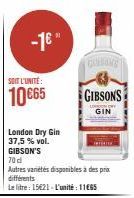 -1€"  London Dry Gin 37,5 % vol.  GIBSON'S  70 d  Autres vanités disponibles à des prix différents  Le litre : 15621 - L'unité : 11€85  GESUND  GIBSONS  GIN 