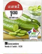 LE LOT DE 2  1680  Concombre Vendu à l'unité : 1€29  DE FRANCE 