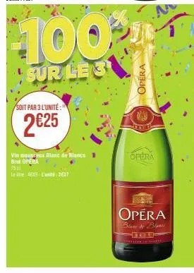 soit par 3 l'unité:  2€25  100%  sur le s  vin mousseux blanc de blancs brut opera  75  leite 4649 l'am3637  opera  jorte  opera  opéra  blanc &o blans 