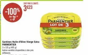 -100%  3e"  soit par 3 l'unité:  3623  sardines huile d'olive vierge extra parmentier  3x135g (405)  autres variétés disponibles à des prix différents  le kg: 11698- l'unité:4€85  p  fac  sardinerie  