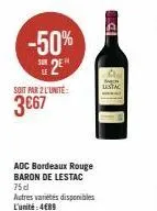 -50%  sur 2  soit par 2 l'unité:  3€67  aoc bordeaux rouge baron de lestac  75 cl  autres varietes disponibles l'unité: 489  ustac  