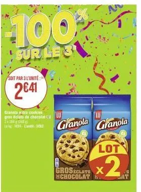 11002  sur le 3  soit par 3 l'unité  2€41  graneta extra cookies  gres éclats de chocolat cu lu 2x1831368) leg 4:32  granola  groseclats x chocolate.  lu  granola  lot  x2  at 