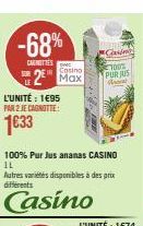 -68%  CARNETTES  100% Pur Jus ananas CASINO IL  Autres variétés disponibles à des prix différents  Casino  Casino  2 Max  Casino 100% PURJUS 