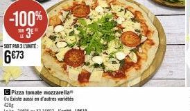 -100%  3E"  -SOIT PAR 3L'UNITÉ:  6€73  C Pizza tomate mozzarella Ou Existe aussi en d'autres variétés  420g  Lekg: 24605 ou X3 16602-L'unité: 10€10 