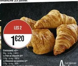 les 2  1€20  croissants x2 90g lekg: 13633  ou pain au chocolat x2 