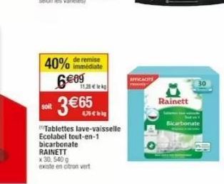 40%  6.09  so 3€65  Tablettes lave-vaisselle Ecolabel tout-en-1 bicarbonate  RAINETT x 30,540 g  existe en citron vert  de remise immédiate  11,25€  Rainett  Bicarbonate  30 