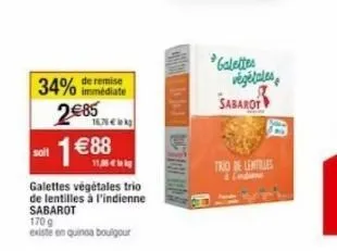 34% immediate  2€85  1 €88  166kg  11,8 kg  galettes végétales trio de lentilles à l'indienne sabarot  170 g  existe en quinoa bouigour  galettes  végétales  sabarot  trio de lentilles 