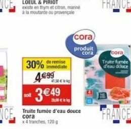 existe en thym et citron, marine à la moutarde ou provençale  30%  de remise  4€99  41.58 € k  cora)  produit  cora  cora  Truite fumée d'eau douce  FRANCE 