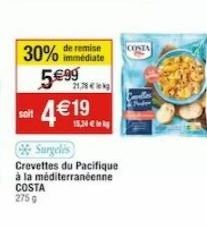30%  de remise immédiate  5€99  21,78 €  Soft 4€19  15,24  Surgelis Crevettes du Pacifique à la méditerranéenne COSTA 2759  CONTA 