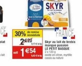 30% de remise  2€20  817  1 €54  solf  SKYR  ALAT B  FRANCE  Skyr au lait de brebis mangue passion LE PETIT BASQUE 2x120g existe en otron, myrtille  cassis ou nature 