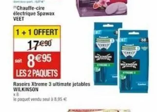 cafe  chauffe-cire électrique spawax veet  1+1 offert 17€90  soit  8€95  les 2 paquets  x8  le paquet vendu seul à 8,95 €  rasoirs xtreme 3 ultimate jetables wilkinson 