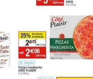 25% 2€75  soit  de remise  2€0  15€  surgelés pizzas margherita cote plaisir  x 3,900 g  côté, plaisir  pizzas margherita  marchita 